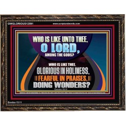 AMONG THE GODS WHO IS LIKE THEE  Bible Verse Art Prints  GWGLORIOUS12591  "45X33"