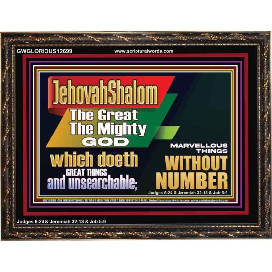JEHOVAH SHALOM WHICH DOETH GREAT THINGS AND UNSEARCHABLE  Scriptural Décor Wooden Frame  GWGLORIOUS12699  