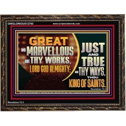 JUST AND TRUE ARE THY WAYS THOU KING OF SAINTS  Christian Wooden Frame Art  GWGLORIOUS12700  "45X33"