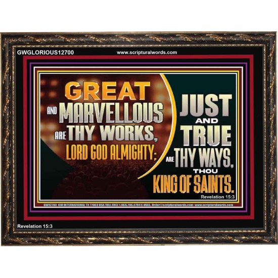 JUST AND TRUE ARE THY WAYS THOU KING OF SAINTS  Christian Wooden Frame Art  GWGLORIOUS12700  