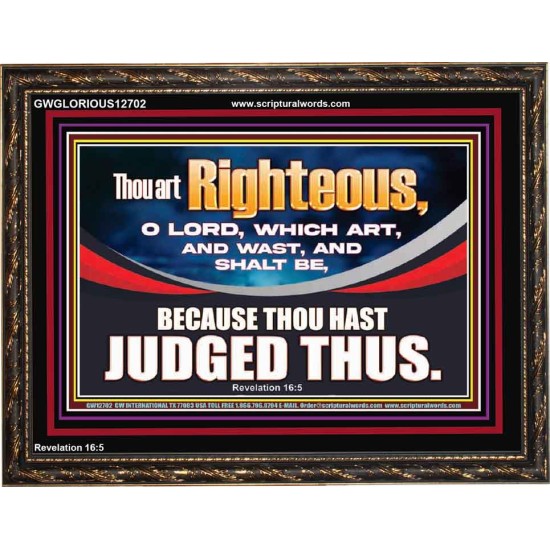 THOU ART RIGHTEOUS O LORD  Christian Wooden Frame Wall Art  GWGLORIOUS12702  