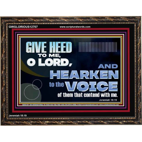 GIVE HEED TO ME O LORD  Scripture Wooden Frame Signs  GWGLORIOUS12707  