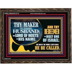 THY MAKER IS THINE HUSBAND THE LORD OF HOSTS IS HIS NAME  Encouraging Bible Verses Wooden Frame  GWGLORIOUS12713  "45X33"