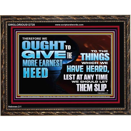 GIVE THE MORE EARNEST HEED  Contemporary Christian Wall Art Wooden Frame  GWGLORIOUS12728  