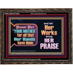 HONOR YOUR MOTHER FOR ALL THAT SHE HAVE DONE FOR YOU  Scriptural Wooden Frame Wooden Frame  GWGLORIOUS12834  "45X33"