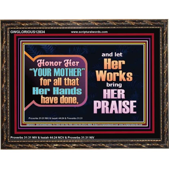 HONOR YOUR MOTHER FOR ALL THAT SHE HAVE DONE FOR YOU  Scriptural Wooden Frame Wooden Frame  GWGLORIOUS12834  