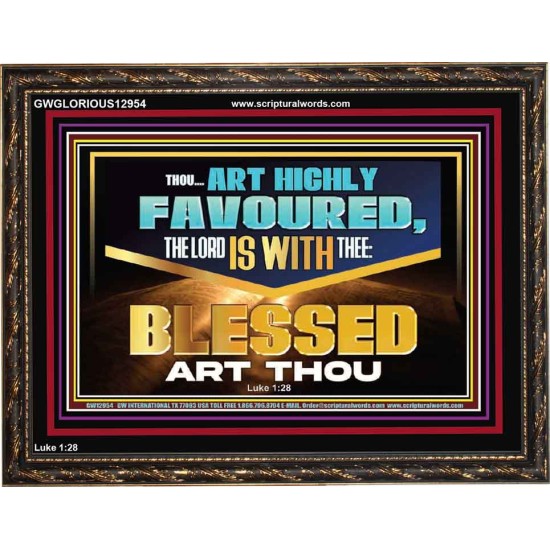 THOU ART HIGHLY FAVOURED THE LORD IS WITH THEE  Bible Verse Art Prints  GWGLORIOUS12954  