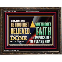 AS THOU HAST BELIEVED, SO BE IT DONE UNTO THEE  Bible Verse Wall Art Wooden Frame  GWGLORIOUS12958  "45X33"