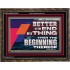 BETTER IS THE END OF A THING THAN THE BEGINNING THEREOF  Contemporary Christian Wall Art Wooden Frame  GWGLORIOUS12971  "45X33"