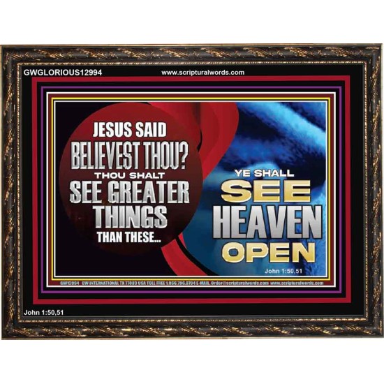 BELIEVEST THOU THOU SHALL SEE GREATER THINGS HEAVEN OPEN  Unique Scriptural Wooden Frame  GWGLORIOUS12994  