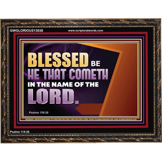 BLESSED BE HE THAT COMETH IN THE NAME OF THE LORD  Ultimate Inspirational Wall Art Wooden Frame  GWGLORIOUS13038  