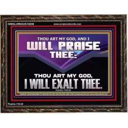 THOU ART MY GOD I WILL EXALT THEE  Unique Scriptural Wooden Frame  GWGLORIOUS13039  "45X33"