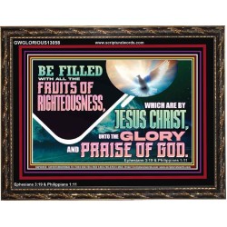 BE FILLED WITH ALL FRUITS OF RIGHTEOUSNESS  Unique Scriptural Picture  GWGLORIOUS13058  "45X33"