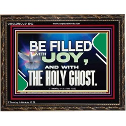 BE FILLED WITH JOY AND WITH THE HOLY GHOST  Ultimate Power Wooden Frame  GWGLORIOUS13060  "45X33"