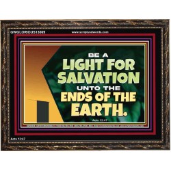 BE A LIGHT FOR SALVATION UNTO THE ENDS OF THE EARTH  Ultimate Power Wooden Frame  GWGLORIOUS13069  