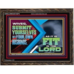 WIVES SUBMIT YOURSELVES UNTO YOUR OWN HUSBANDS  Ultimate Inspirational Wall Art Wooden Frame  GWGLORIOUS13075  "45X33"