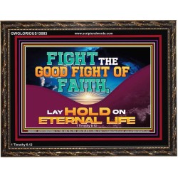 FIGHT THE GOOD FIGHT OF FAITH LAY HOLD ON ETERNAL LIFE  Sanctuary Wall Wooden Frame  GWGLORIOUS13083  "45X33"