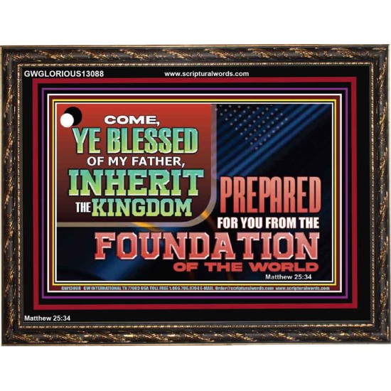 COME YE BLESSED OF MY FATHER INHERIT THE KINGDOM  Righteous Living Christian Wooden Frame  GWGLORIOUS13088  