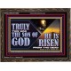 TRULY THIS WAS THE SON OF GOD HE IS RISEN FROM THE DEAD  Sanctuary Wall Wooden Frame  GWGLORIOUS13092  