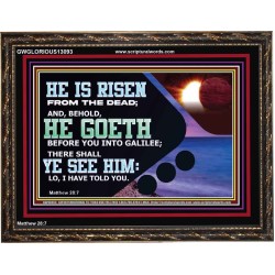 HE IS RISEN FROM THE DEAD  Bible Verse Wooden Frame  GWGLORIOUS13093  "45X33"