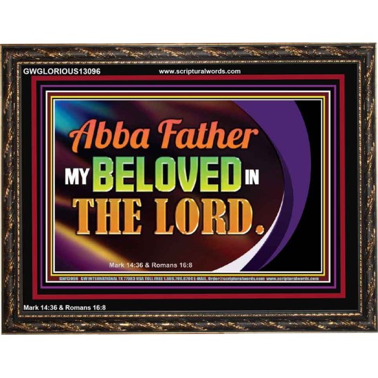 ABBA FATHER MY BELOVED IN THE LORD  Religious Art  Glass Wooden Frame  GWGLORIOUS13096  