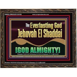 EVERLASTING GOD JEHOVAH EL SHADDAI GOD ALMIGHTY   Scripture Art Wooden Frame  GWGLORIOUS13101B  "45X33"