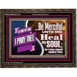 BE MERCIFUL UNTO ME HEAL MY SOUL FOR I HAVE SINNED AGAINST THEE  Scriptural Wooden Frame Wooden Frame  GWGLORIOUS13110  "45X33"