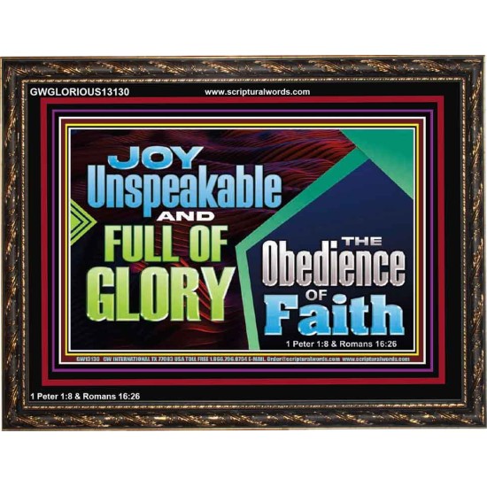 JOY UNSPEAKABLE AND FULL OF GLORY THE OBEDIENCE OF FAITH  Christian Paintings Wooden Frame  GWGLORIOUS13130  