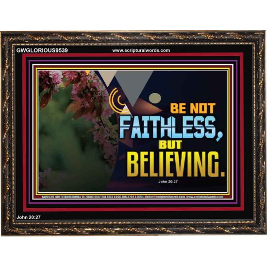 BE NOT FAITHLESS BUT BELIEVING  Ultimate Inspirational Wall Art Wooden Frame  GWGLORIOUS9539  