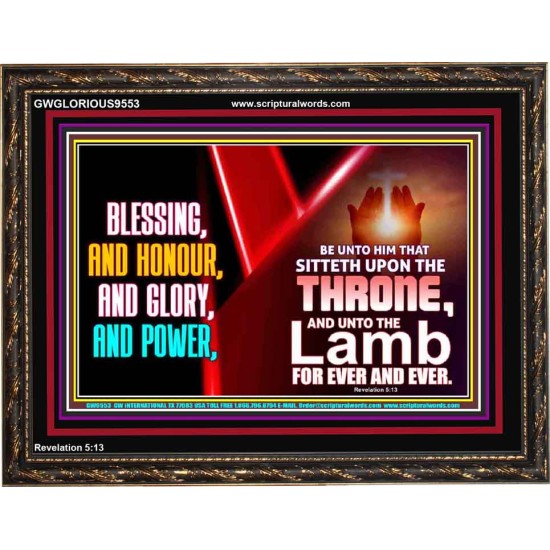 BLESSING, HONOUR GLORY AND POWER TO OUR GREAT GOD JEHOVAH  Eternal Power Wooden Frame  GWGLORIOUS9553  