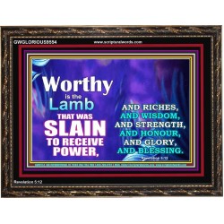 WORTHY WORTHY WORTHY IS THE LAMB UPON THE THRONE  Church Wooden Frame  GWGLORIOUS9554  "45X33"