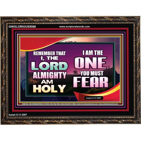 THE ONE YOU MUST FEAR IS LORD ALMIGHTY  Unique Power Bible Wooden Frame  GWGLORIOUS9566  