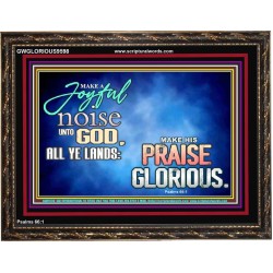 MAKE A JOYFUL NOISE UNTO TO OUR GOD JEHOVAH  Wall Art Wooden Frame  GWGLORIOUS9598  "45X33"