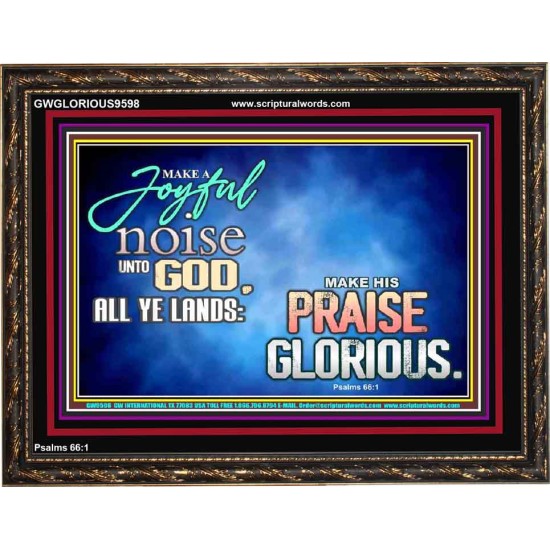 MAKE A JOYFUL NOISE UNTO TO OUR GOD JEHOVAH  Wall Art Wooden Frame  GWGLORIOUS9598  