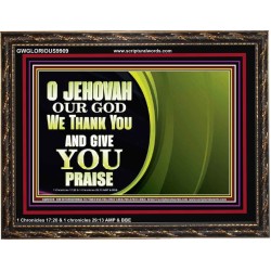 JEHOVAH OUR GOD WE THANK YOU AND GIVE YOU PRAISE  Unique Bible Verse Wooden Frame  GWGLORIOUS9909  "45X33"