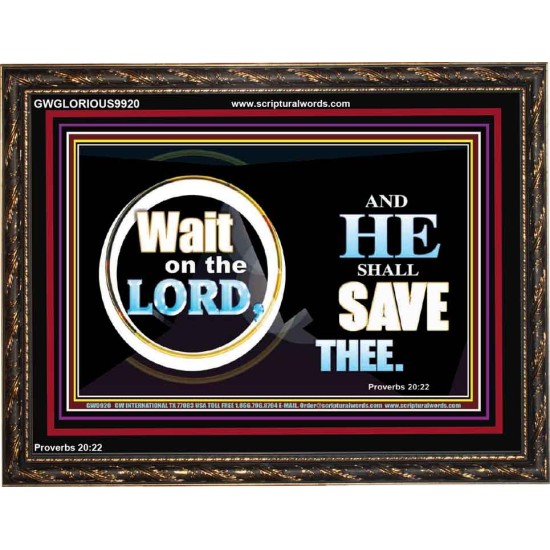 WAIT ON THE LORD AND HE SHALL SAVED THEE  Contemporary Christian Wall Art Wooden Frame  GWGLORIOUS9920  