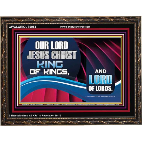 OUR LORD JESUS CHRIST KING OF KINGS, AND LORD OF LORDS.  Encouraging Bible Verse Wooden Frame  GWGLORIOUS9953  