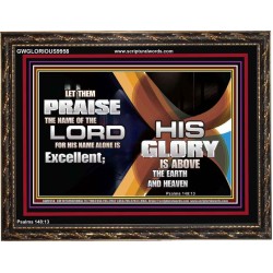 HIS NAME ALONE IS EXCELLENT  Christian Quote Wooden Frame  GWGLORIOUS9958  "45X33"