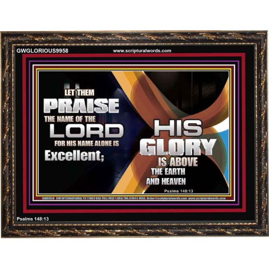 HIS NAME ALONE IS EXCELLENT  Christian Quote Wooden Frame  GWGLORIOUS9958  