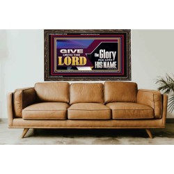 GIVE UNTO THE LORD GLORY DUE UNTO HIS NAME  Ultimate Inspirational Wall Art Wooden Frame  GWGLORIOUS11752  "45X33"