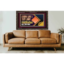 THY LAW IS MY MEDITATION ALL THE DAY  Sanctuary Wall Wooden Frame  GWGLORIOUS12043  "45X33"