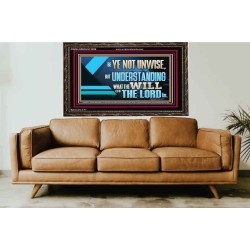 BE YE NOT UNWISE  Scripture Art Wooden Frame  GWGLORIOUS12059  "45X33"