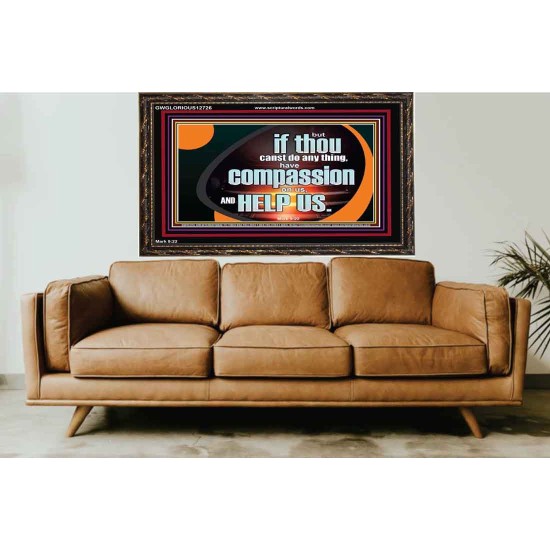 HAVE COMPASSION ON US AND HELP US  Contemporary Christian Wall Art  GWGLORIOUS12726  