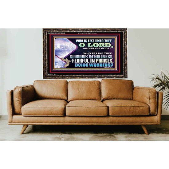 WHO IS LIKE THEE GLORIOUS IN HOLINESS  Scripture Art Wooden Frame  GWGLORIOUS12742  