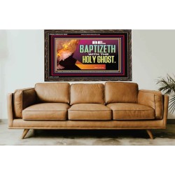BE BAPTIZETH WITH THE HOLY GHOST  Sanctuary Wall Picture Wooden Frame  GWGLORIOUS12992  