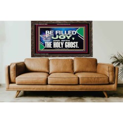 BE FILLED WITH JOY AND WITH THE HOLY GHOST  Ultimate Power Wooden Frame  GWGLORIOUS13060  "45X33"