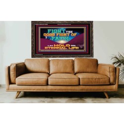 FIGHT THE GOOD FIGHT OF FAITH LAY HOLD ON ETERNAL LIFE  Sanctuary Wall Wooden Frame  GWGLORIOUS13083  "45X33"