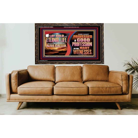 LAY HOLD ON ETERNAL LIFE WHEREUNTO THOU ART ALSO CALLED  Ultimate Inspirational Wall Art Wooden Frame  GWGLORIOUS13084  