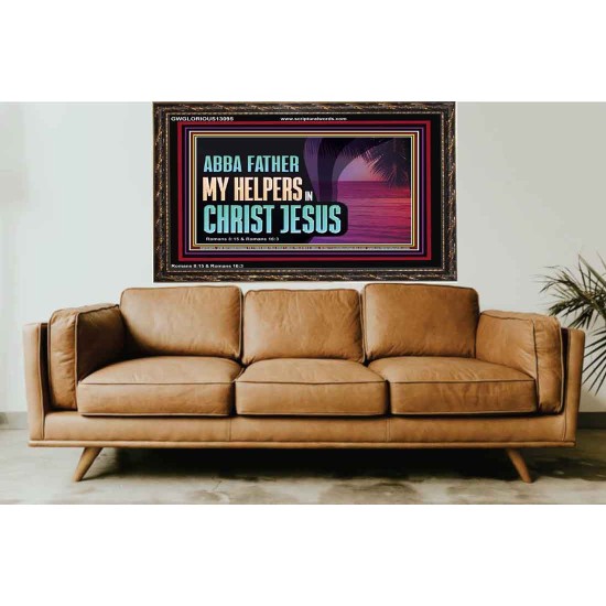 ABBA FATHER MY HELPERS IN CHRIST JESUS  Unique Wall Art Wooden Frame  GWGLORIOUS13095  