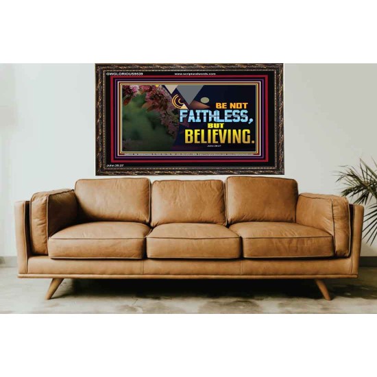 BE NOT FAITHLESS BUT BELIEVING  Ultimate Inspirational Wall Art Wooden Frame  GWGLORIOUS9539  